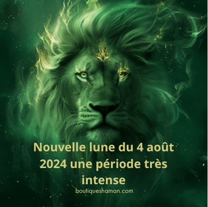 Nouvelle lune du 4 août 2024 une période très intense