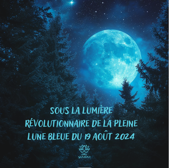 Sous la Lumière Révolutionnaire de la Pleine Lune Bleue du 19 août 2024