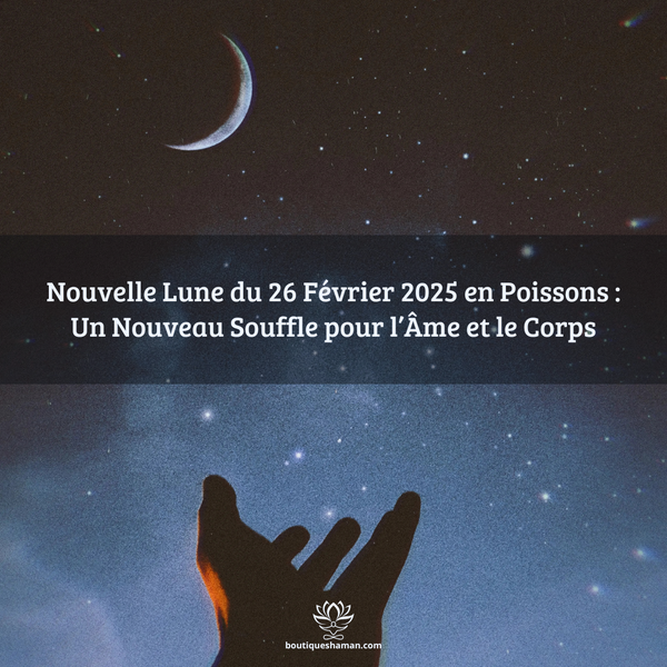 Nouvelle Lune du 26 Février 2025 en Poissons : Un Nouveau Souffle pour l’Âme et le Corps