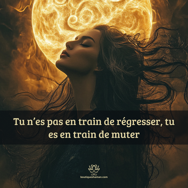 Tu n’es pas en train de régresser, tu es en train de muter