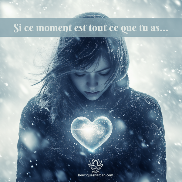 Si ce moment est tout ce que tu as...