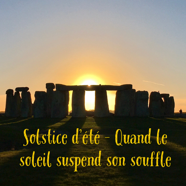 Solstice d’été – Quand le soleil suspend son souffle