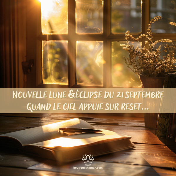 Nouvelle lune & éclipse du 21 septembre  Quand le ciel appuie sur reset