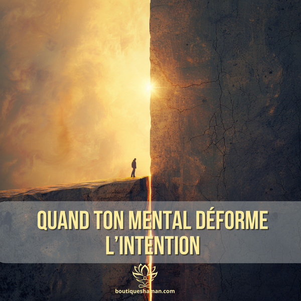 Quand ton mental déforme l’intention