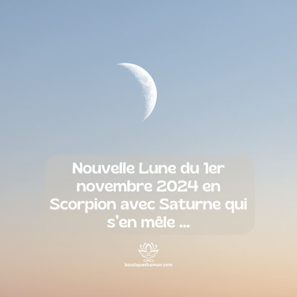 Nouvelle Lune du 1er novembre 2024 en Scorpion avec Saturne qui s’en mêle