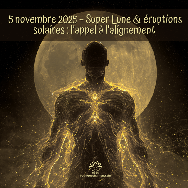 5 novembre 2025 – Super Lune & éruptions solaires : l’appel à l’alignement