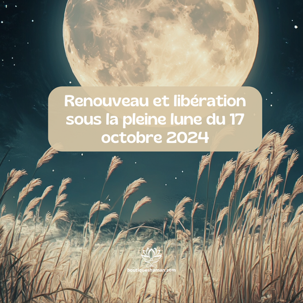 Renouveau et libération sous la pleine lune du 17 octobre 2024