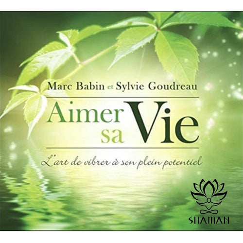 Aimer Sa Vie. Lart De Vibrer À Son Plein Potentiel Cd