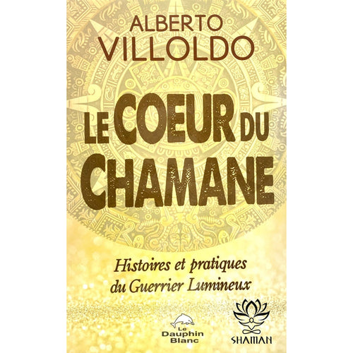 Le Coeur Du Chamane:  Histoires Et Pratiques Guerrier Lumineux Livre