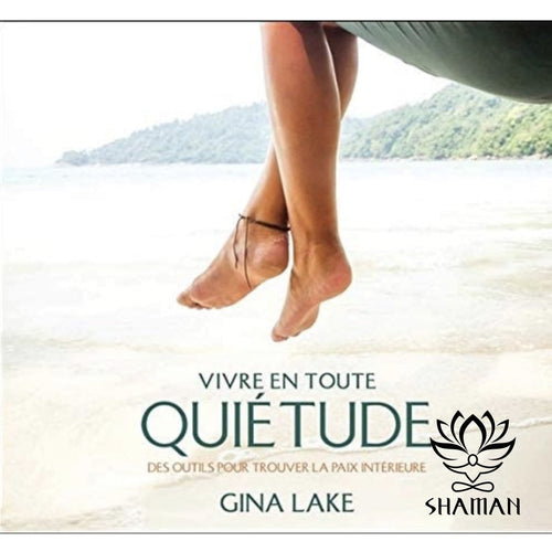 Vivre En Toute Quiétude. Des Outils Pour Trouvez La Paix Intérieure Cd