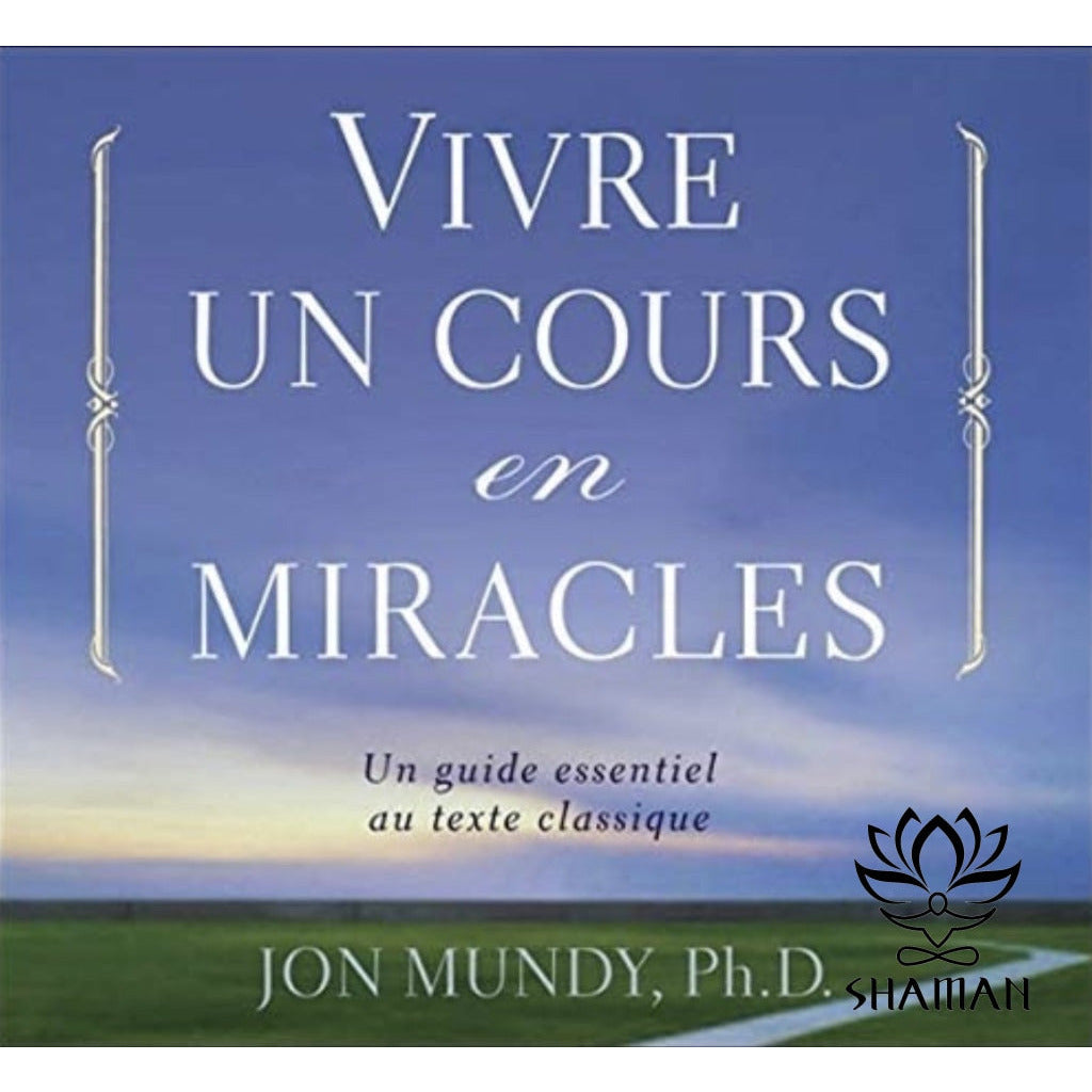 Vivre Un Cours En Miracles. Un Guide Essentiel Au Texte Classique Cd